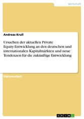 Ursachen der aktuellen Private Equity-Entwicklung an den deutschen und internationalen Kapitalmärkten und neue Tendenzen für die zukünftige Entwicklung