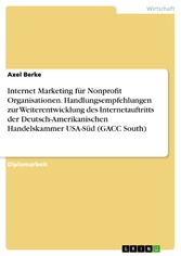 Internet Marketing für Nonprofit Organisationen. Handlungsempfehlungen zur Weiterentwicklung des Internetauftritts der Deutsch-Amerikanischen Handelskammer USA-Süd (GACC South)