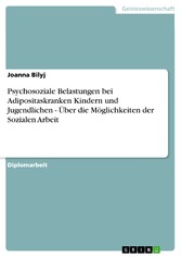 Psychosoziale Belastungen bei Adipositaskranken Kindern und Jugendlichen - Über die Möglichkeiten der Sozialen Arbeit