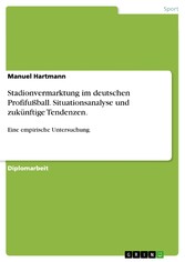 Stadionvermarktung im deutschen Profifußball. Situationsanalyse und zukünftige Tendenzen.