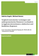 Vergleich motorischer Leistungen und anthropometrischer Parameter von Kindern in Agglomerationsräumen, städtischen und ländlichen Regionen