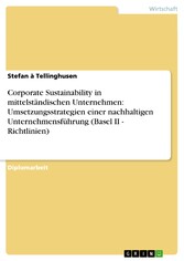 Corporate Sustainability in mittelständischen Unternehmen: Umsetzungsstrategien einer nachhaltigen Unternehmensführung (Basel II - Richtlinien)