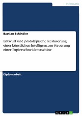 Entwurf und prototypische Realisierung einer  künstlichen Intelligenz zur Steuerung  einer Papierschneidemaschine