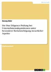 Die Due Diligence Prüfung bei Unternehmensakquisitionen unter besonderer Berücksichtigung steuerlicher Aspekte