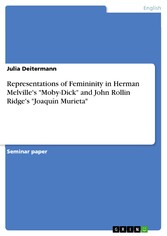 Representations of Femininity in Herman Melville's 'Moby-Dick' and John Rollin Ridge's 'Joaquín Murieta'