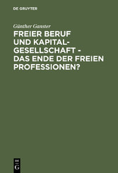 Freier Beruf und Kapitalgesellschaft - das Ende der freien Professionen?