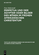 Perpetua und der Ägypter oder Bilder des Bösen im frühen afrikanischen Christentum