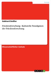 Friedensforschung - Kulturelle Paradigmen der Friedensforschung