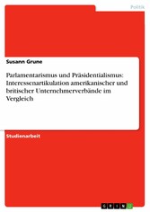 Parlamentarismus und Präsidentialismus: Interessenartikulation amerikanischer und britischer Unternehmerverbände  im Vergleich