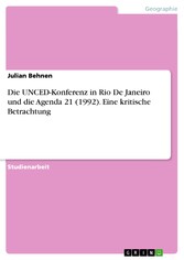 Die UNCED-Konferenz in Rio De Janeiro und die Agenda 21 (1992). Eine kritische Betrachtung