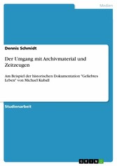 Der Umgang mit Archivmaterial und Zeitzeugen