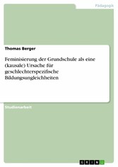 Feminisierung der Grundschule als eine (kausale) Ursache für geschlechterspezifische Bildungsungleichheiten