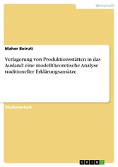 Verlagerung von Produktionsstätten in das Ausland: eine modelltheoretische Analyse traditioneller Erklärungsansätze