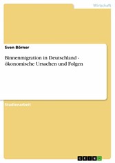 Binnenmigration in Deutschland - ökonomische Ursachen und Folgen