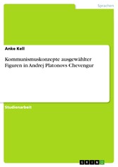 Kommunismuskonzepte ausgewählter Figuren in Andrej Platonovs Chevengur