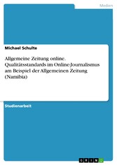 Allgemeine Zeitung online. Qualitätsstandards im Online-Journalismus am Beispiel der Allgemeinen Zeitung (Namibia)