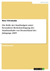 Die Rolle des Staatbudgets unter besonderer Berücksichtigung des Staathaushalts von Deutschland des Jahrgangs 2005