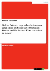 Welche Faktoren tragen dazu bei, um von einer Kritik am Sozialstaat sprechen  zu können und ihn in einer Krise erscheinen zu lassen?