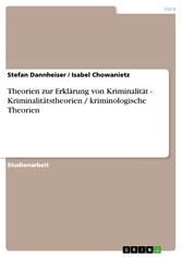 Theorien zur Erklärung von Kriminalität - Kriminalitätstheorien / kriminologische Theorien