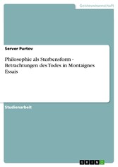 Philosophie als Sterbensform - Betrachtungen des Todes in Montaignes Essais