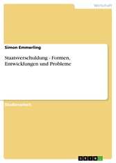 Staatsverschuldung - Formen, Entwicklungen und Probleme