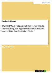 Das Ost-West Fördergefälle in Deutschland - Beurteilung aus regionalwissenschaftlicher und volkswirtschaftlicher Sicht