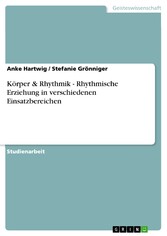 Körper & Rhythmik - Rhythmische Erziehung in verschiedenen Einsatzbereichen