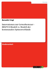 Innovationen zur Gewerbesteuer - BDI/VCI-Modell vs. Modell der kommunalen Spitzenverbände