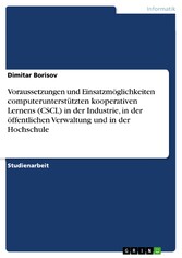 Voraussetzungen und Einsatzmöglichkeiten computerunterstützten kooperativen Lernens (CSCL) in der Industrie, in der öffentlichen Verwaltung und in der Hochschule