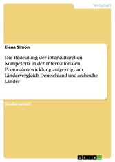 Die Bedeutung der interkulturellen Kompetenz in der Internationalen Personalentwicklung aufgezeigt am Ländervergleich Deutschland und arabische Länder