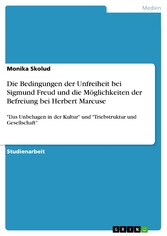 Die Bedingungen der Unfreiheit bei Sigmund Freud und die Möglichkeiten der Befreiung bei Herbert Marcuse