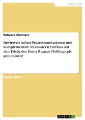 Inwieweit haben Prozessinnovationen und komplementäre Ressourcen Einfluss auf den Erfolg der Firma Ryanair Holdings plc genommen?