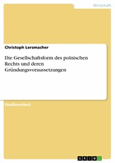 Die Gesellschaftsform des polnischen Rechts und deren Gründungsvoraussetzungen