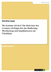 Wo komme ich her? Die Relevanz des Country-of-Origin für das Marketing: Wertbeitrag und Implikationen im Überblick