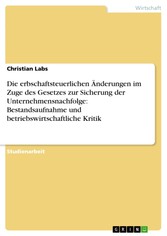 Die erbschaftsteuerlichen Änderungen im Zuge des Gesetzes zur Sicherung der Unternehmensnachfolge: Bestandsaufnahme und betriebswirtschaftliche Kritik