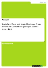 Zwischen Einst und Jetzt - Der Autor Franz Hessel im Kontext des geistigen Lebens seiner Zeit