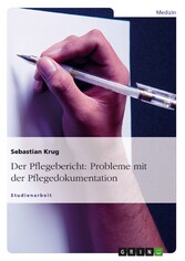 Der Pflegebericht: Probleme mit der Pflegedokumentation