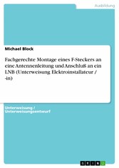 Fachgerechte Montage eines F-Steckers an eine Antennenleitung und Anschluß an ein LNB (Unterweisung Elektroinstallateur / -in)