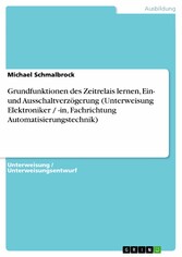 Grundfunktionen des Zeitrelais lernen, Ein- und Ausschaltverzögerung (Unterweisung Elektroniker / -in, Fachrichtung Automatisierungstechnik)