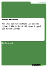 Am Ende der blauen Magie. Das lyrische Spätwerk Else Lasker-Schülers am Beispiel des blauen Klaviers