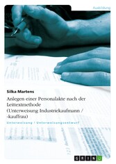 Anlegen einer Personalakte nach der Leittextmethode (Unterweisung Industriekaufmann / -kauffrau)