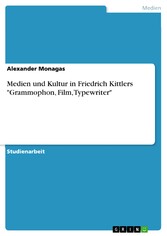 Medien und Kultur in Friedrich Kittlers 'Grammophon, Film, Typewriter'