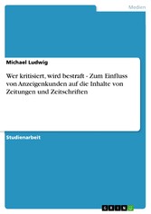 Wer kritisiert, wird bestraft - Zum Einfluss von Anzeigenkunden auf die Inhalte  von Zeitungen und Zeitschriften