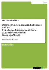 Optimale Trainingsplanung im Krafttraining nach der Individuellen-Leistungsbild-Methode (ILB-Methode) nach dem Fünf-Stufen-Modell