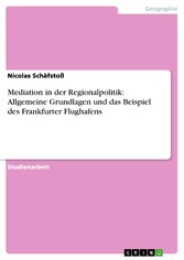 Mediation in der Regionalpolitik: Allgemeine Grundlagen und das Beispiel des Frankfurter Flughafens