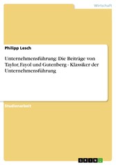 Unternehmensführung: Die Beiträge von Taylor, Fayol und Gutenberg - Klassiker der Unternehmensführung