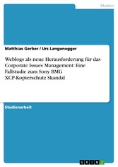 Weblogs als neue Herausforderung für das Corporate Issues Management: Eine Fallstudie zum Sony BMG XCP-Kopierschutz Skandal