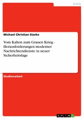 Vom Kalten zum Grauen Krieg - Herausforderungen moderner Nachrichtendienste in neuer Sicherheitslage