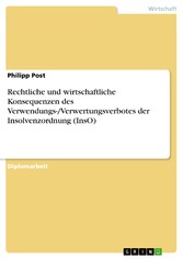 Rechtliche und wirtschaftliche Konsequenzen des Verwendungs-/Verwertungsverbotes der Insolvenzordnung (InsO)