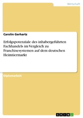 Erfolgspotenziale des inhabergeführten Fachhandels im Vergleich zu Franchisesystemen auf dem deutschen Heimtiermarkt